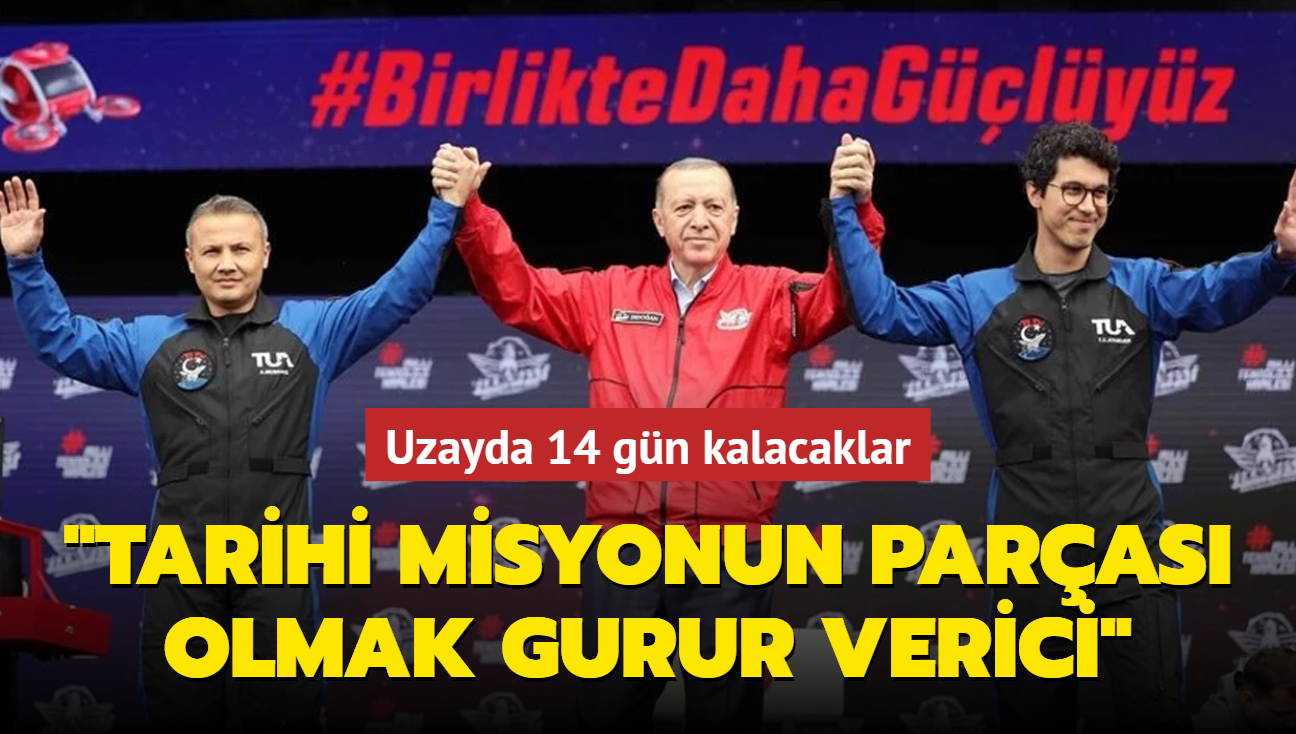 Uzayda 14 gn kalacaklar! "Tarihi misyonun paras olmak gurur verici"