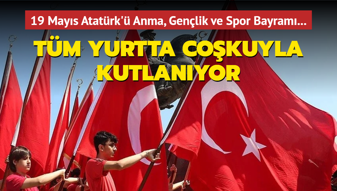 19 Mays Atatrk' Anma, Genlik ve Spor Bayram... Tm yurtta cokuyla kutlanyor