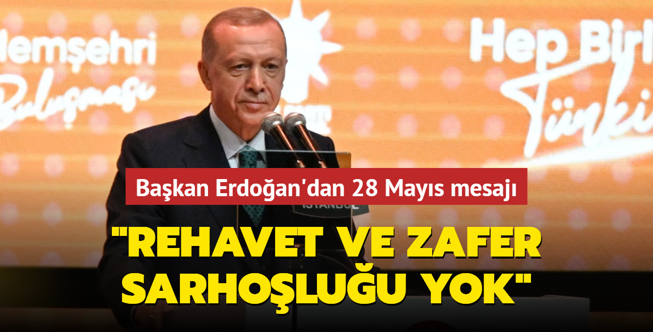 Bakan Erdoan'dan 28 Mays mesaj... "Rehavet yok, zafer sarholuu yok"