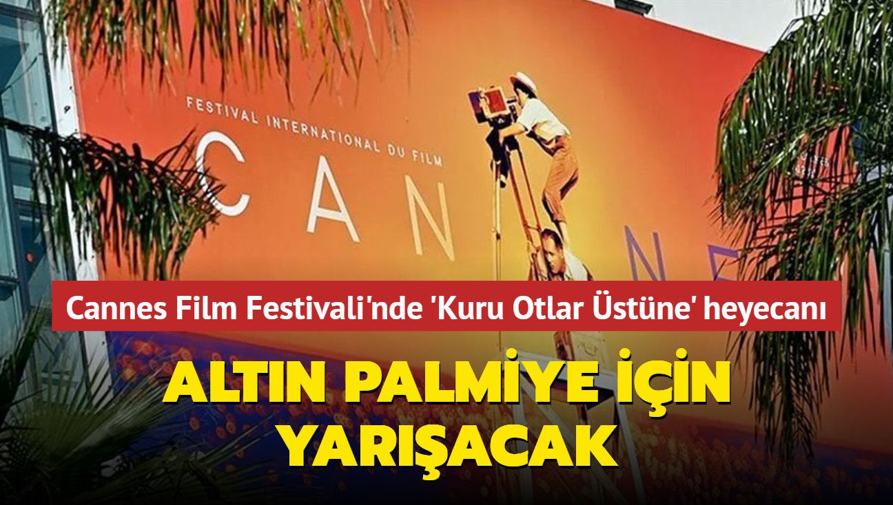 Cannes Film Festivali'nde 'Kuru Otlar stne' heyecan... Altn Palmiye iin yaracak