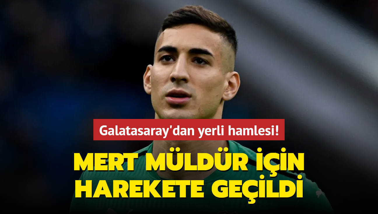 Galatasaray'dan yerli hamlesi! Mert Mldr iin harekete geildi