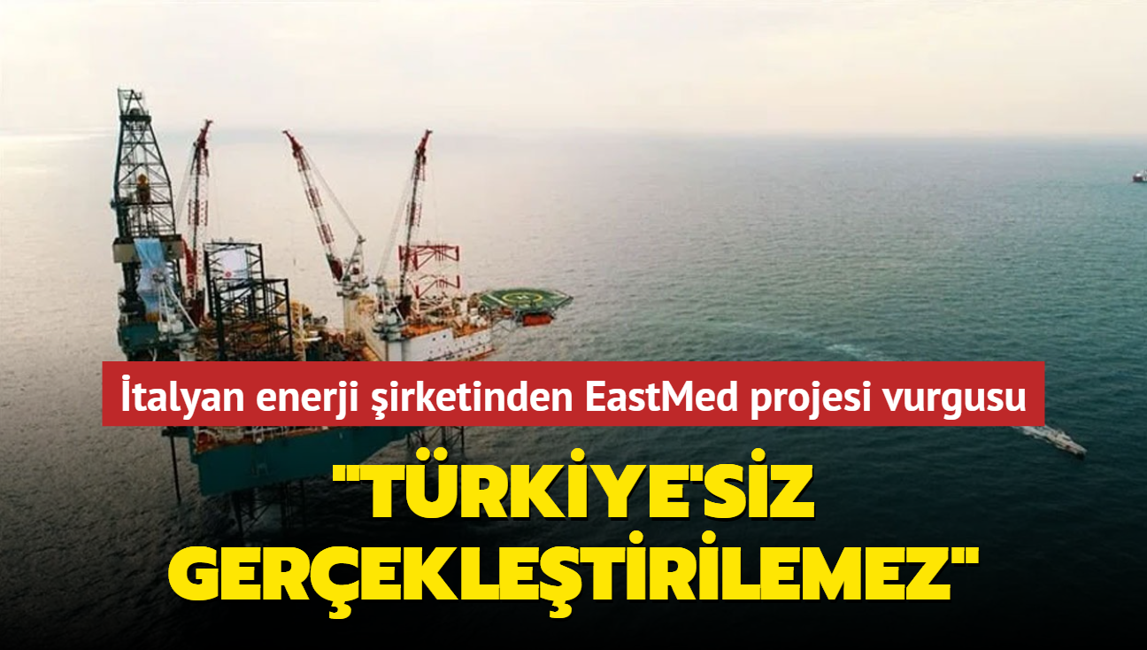 talyan enerji irketinden EastMed projesi vurgusu... 'Trkiye'siz gerekletirilemez'