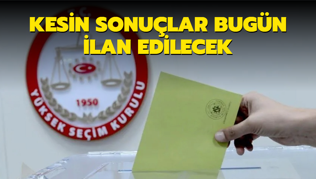 Kesin sonular bugn ilan edilecek