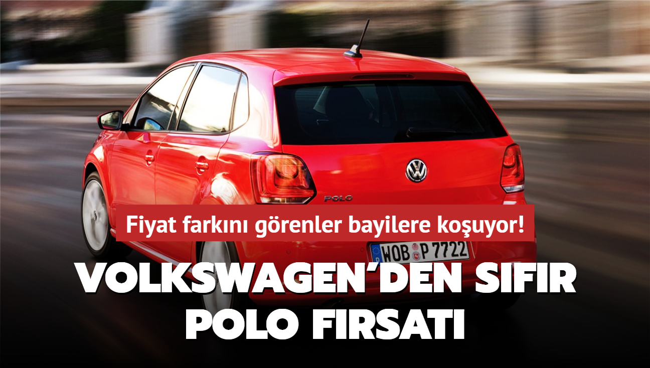 Fiyat farkn grenler bayilere kouyor! Volkswagen'den sfr Polo otomobil frsat