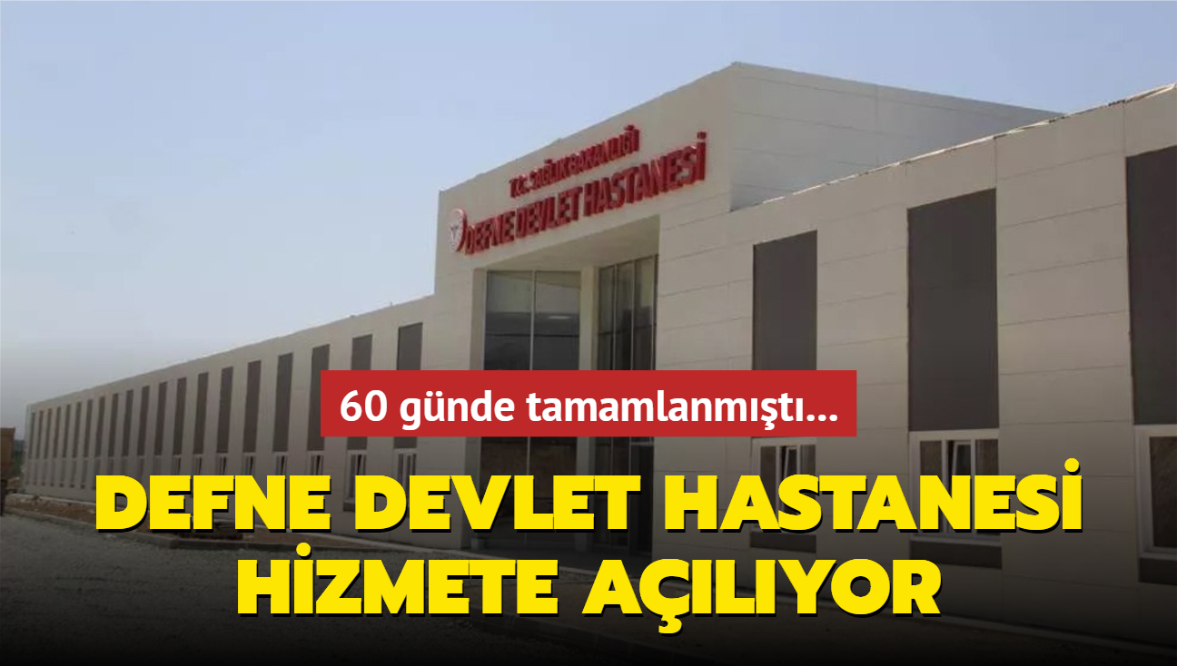 60 gnde tamamlanmt... Defne Devlet Hastanesi hizmete alyor