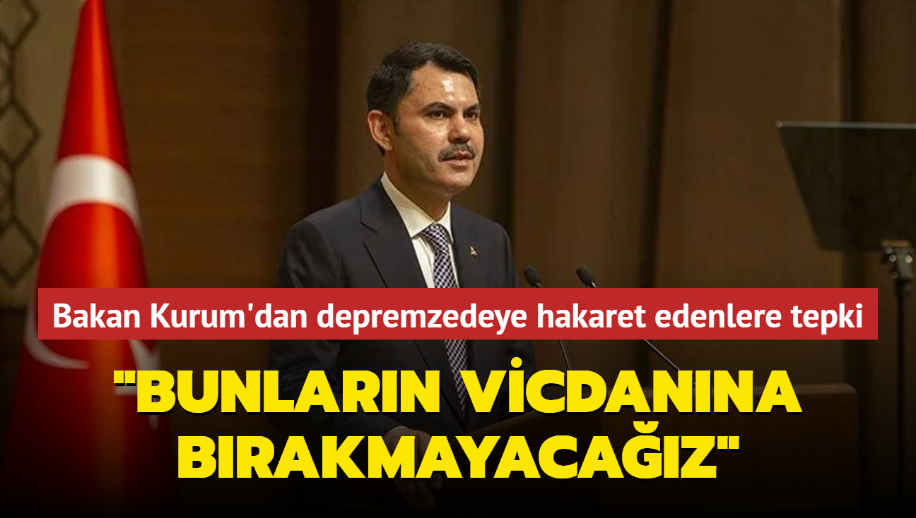 Bakan Kurum'dan depremzedelere hakaret edenlere sert tepki... "Bunlarn vicdanna brakmayacaz"