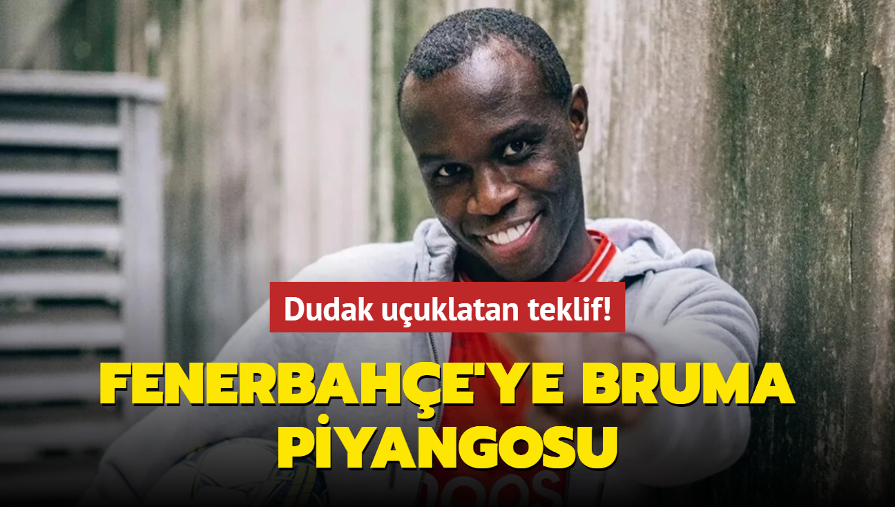 Fenerbahe'ye Bruma piyangosu! Dudak uuklatan teklif