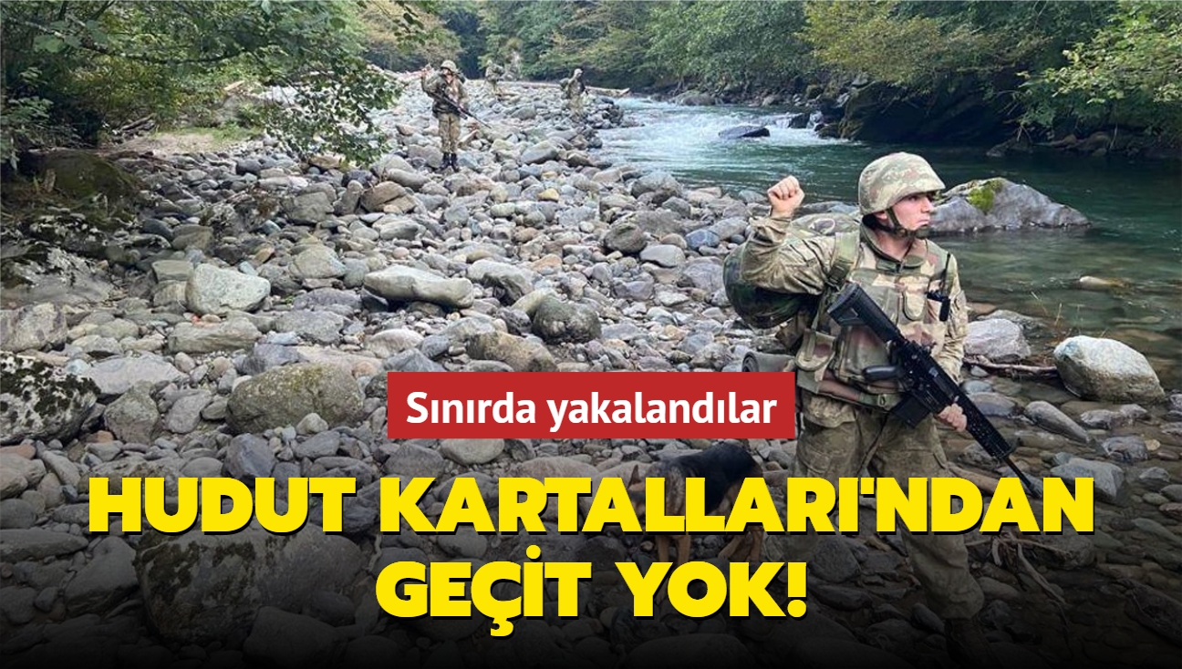 Hudut Kartallar'ndan geit yok! Snrda yakalandlar