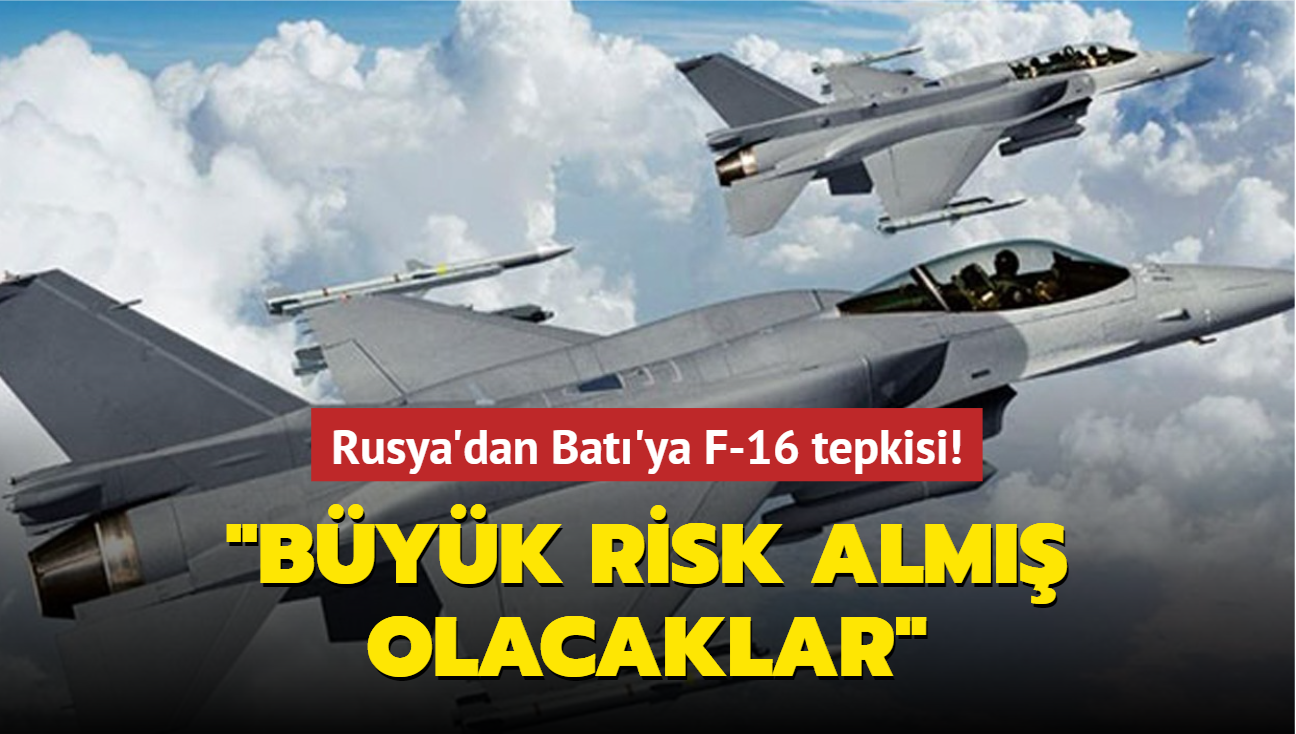 Rusya'dan Bat'ya F-16 tepkisi: Byk risk alm olacaklar