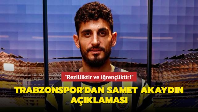 Trabzonspor'dan ok sert Samet Akaydn aklamas! "Rezilliktir ve irenliktir"