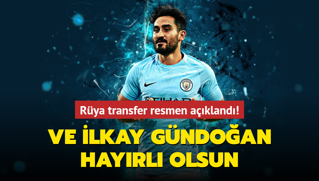 Ve lkay Gndoan hayrl olsun! Rya transfer resmen akland...