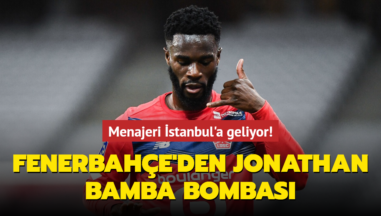 Fenerbahe'den Jonathan Bamba bombas! Menajeri stanbul'a geliyor