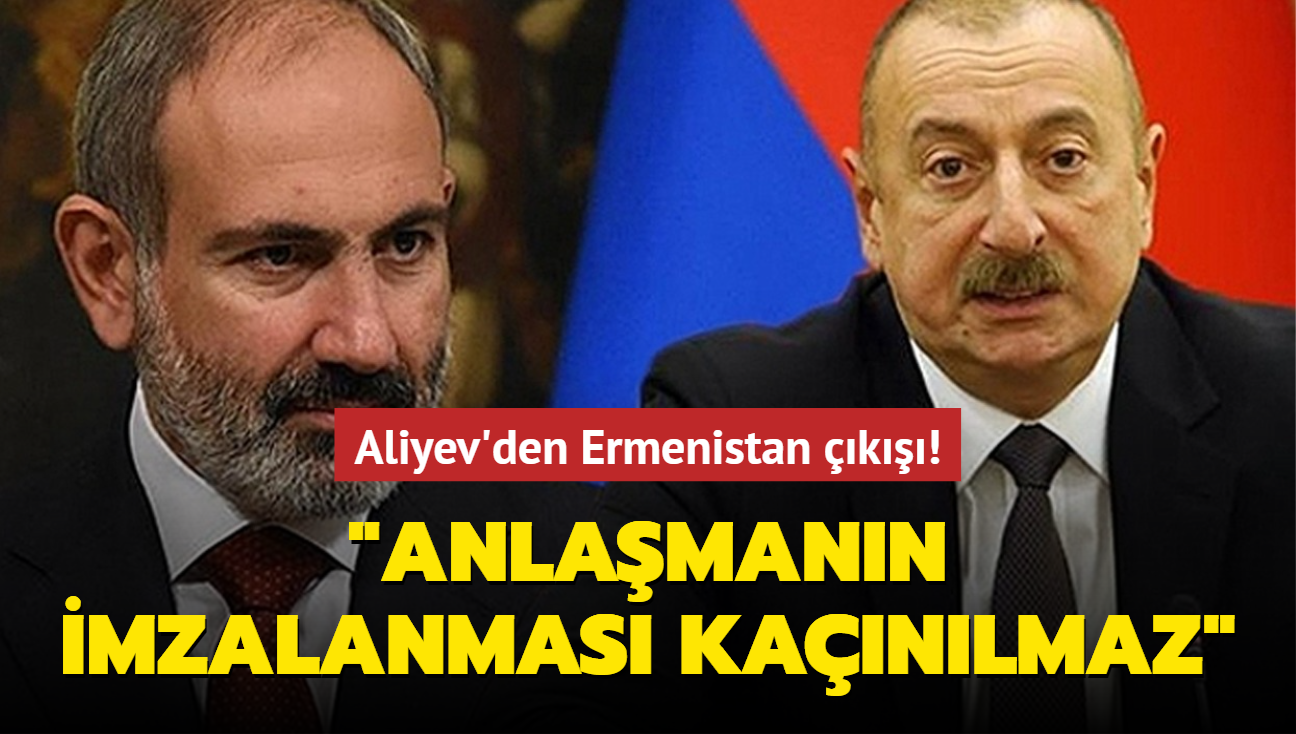 Aliyev'den Ermenistan k: Anlamann imzalanmas kanlmaz