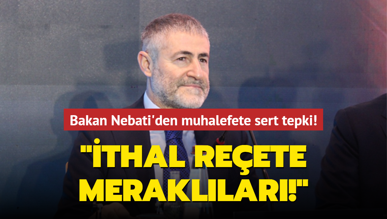 Bakan Nebati'den muhalefete sert tepki: thal reete merakllar!