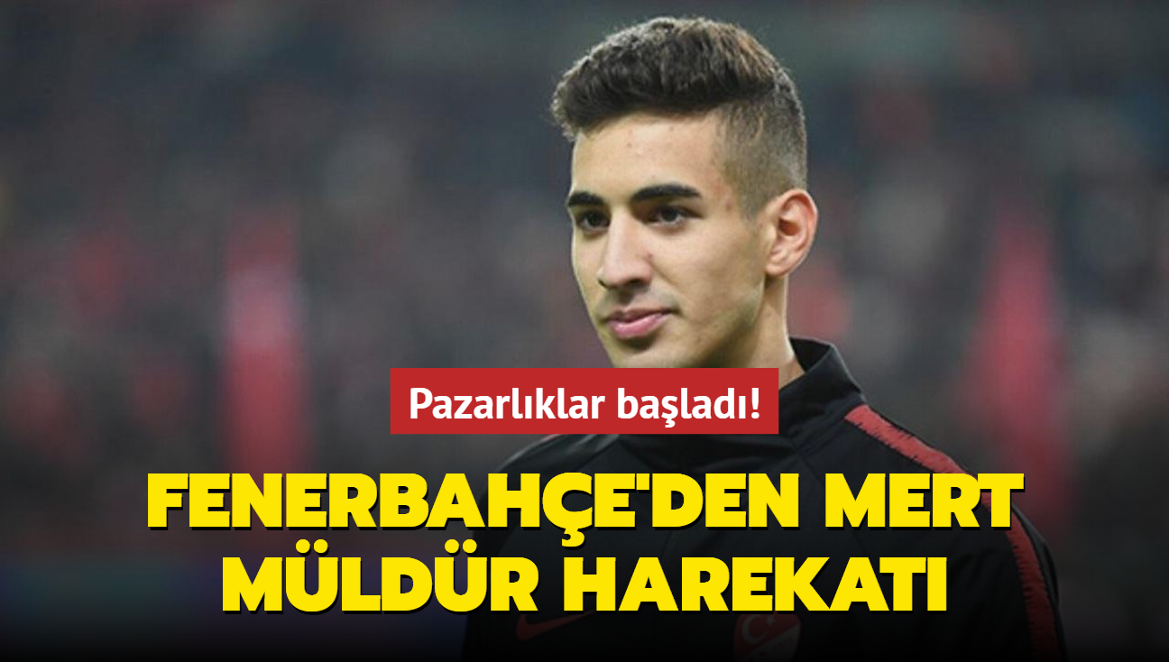 Fenerbahe'den Mert Mldr harekat! Pazarlklar balad