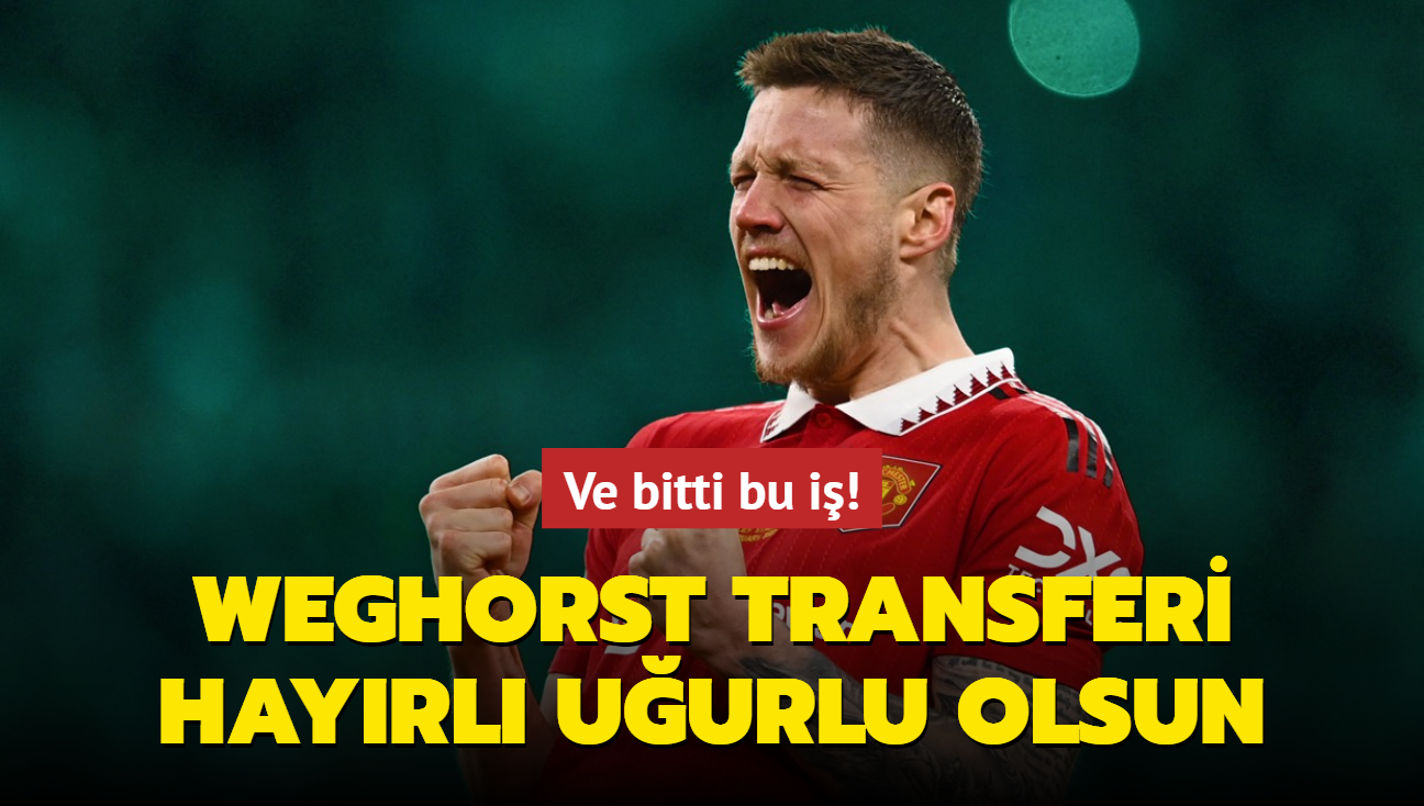 Ve bitti bu i! Wout Weghorst transferi hayrl uurlu olsun