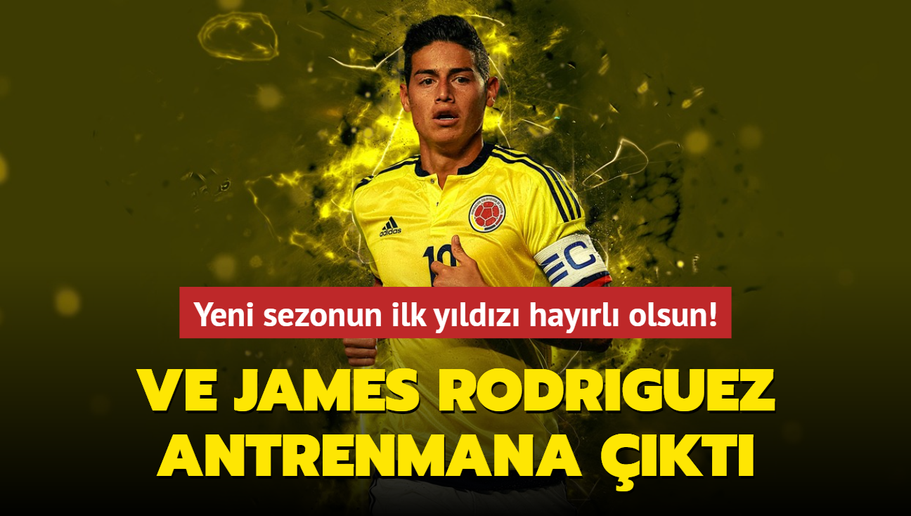 Ve James Rodriguez antrenmana kt! Yeni sezonun ilk yldz hayrl olsun...