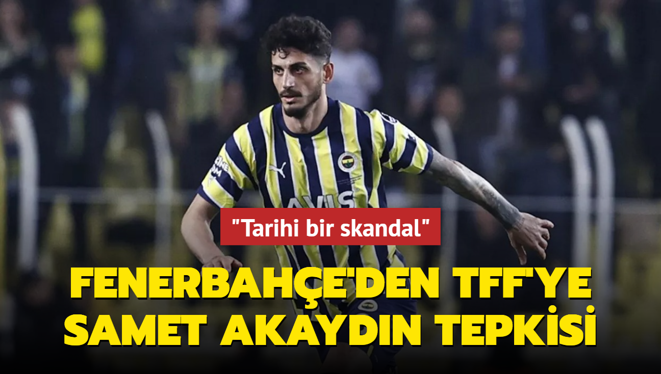 Fenerbahe'den TFF'ye Samet Akaydn tepkisi! "Tarihi bir skandal"