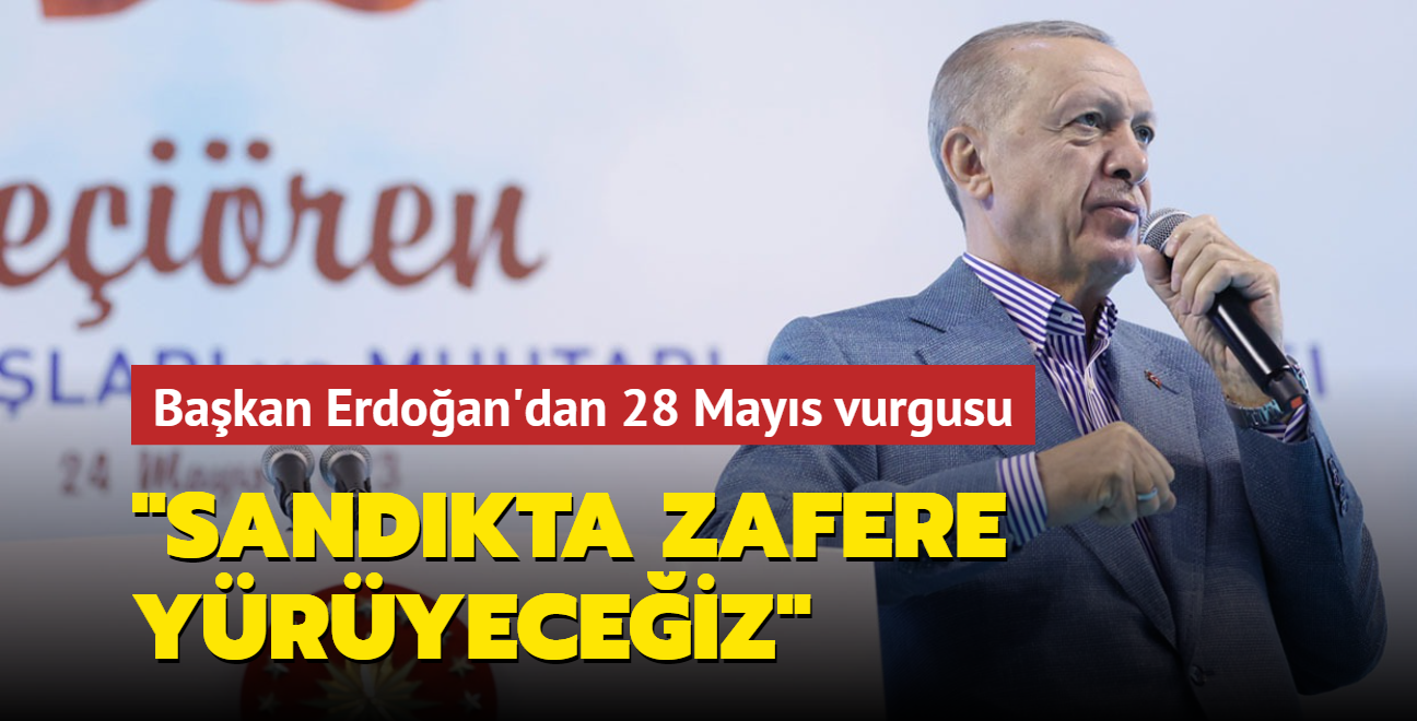 Bakan Erdoan'dan 28 Mays vurgusu... "Sandkta zafere yryeceiz"