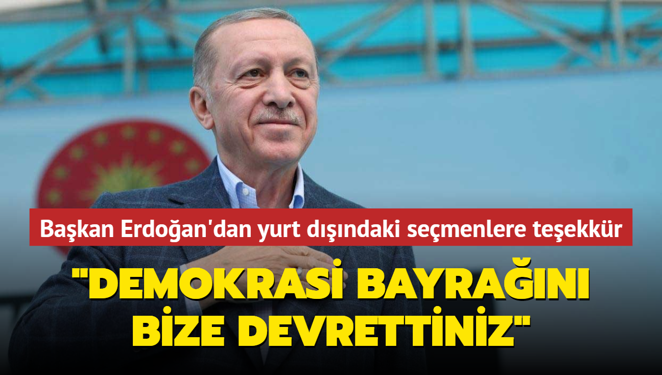 Bakan Erdoan'dan yurt dnda oy kullanan semenlere teekkr... "Demokrasi bayran bize devrettiniz"