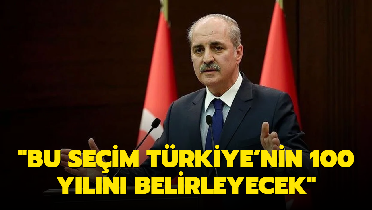 "Bu seim Trkiye'nin 100 yln belirleyecek"