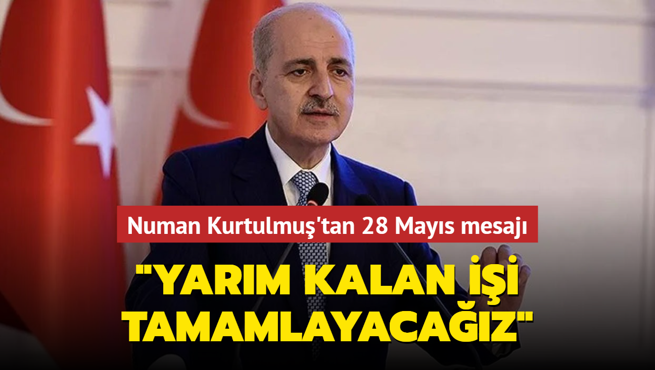 Numan Kurtulmu'tan 28 Mays mesaj.. "Yarm kalan ii tamamlayacaz"