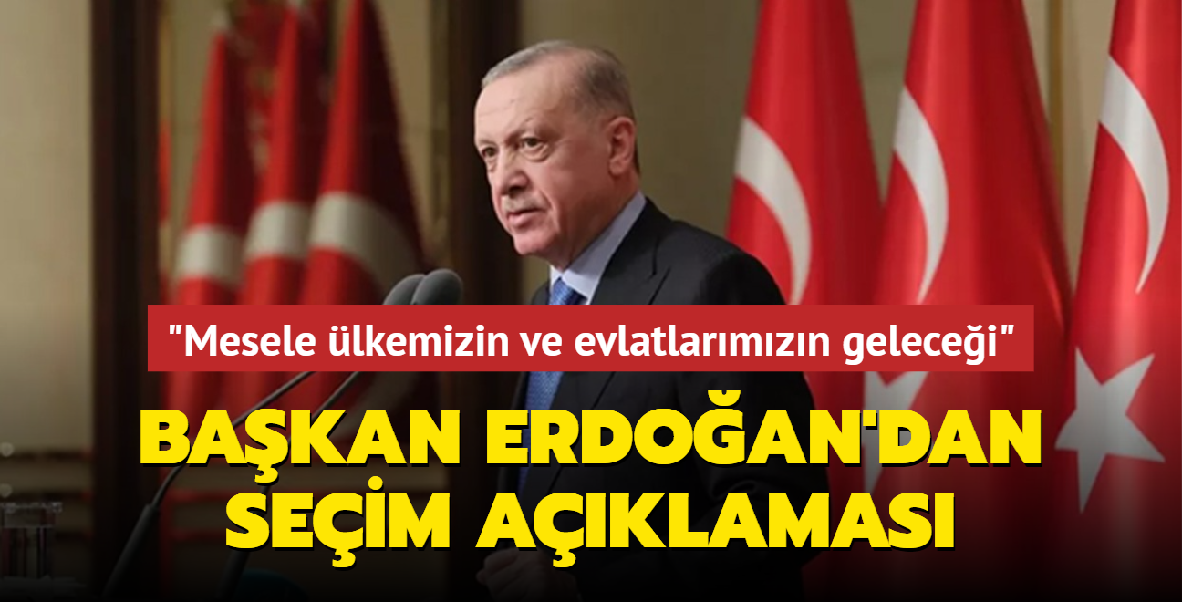 Bakan Erdoan'dan seim aklamas... "Mesele lkemizin ve evlatlarmzn gelecei"