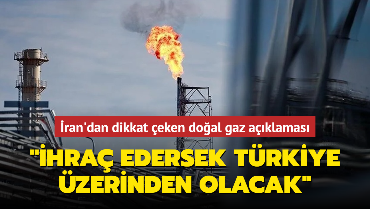 ran'dan dikkat eken doal gaz aklamas: hra edersek Trkiye zerinden olacak