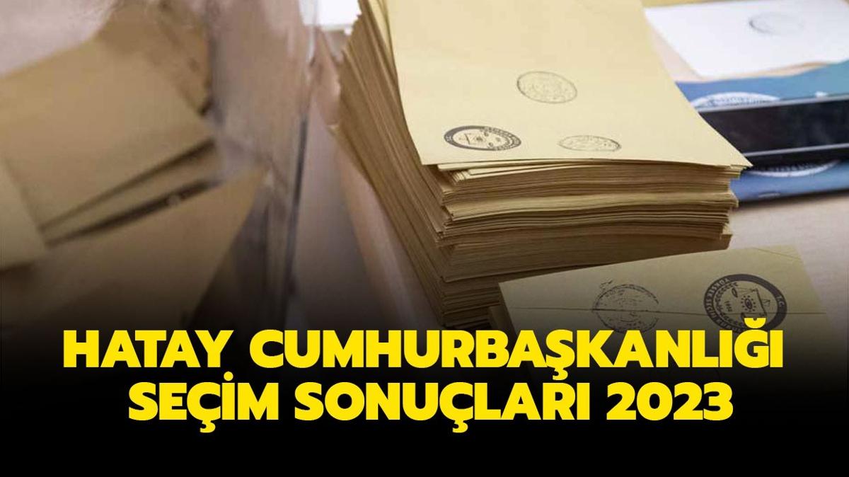 Hatay canl seim sonular! Samanda, Defne, skenderun oy oranlar! Hatay cumhurbakanl 2. tur seim sonular 2023