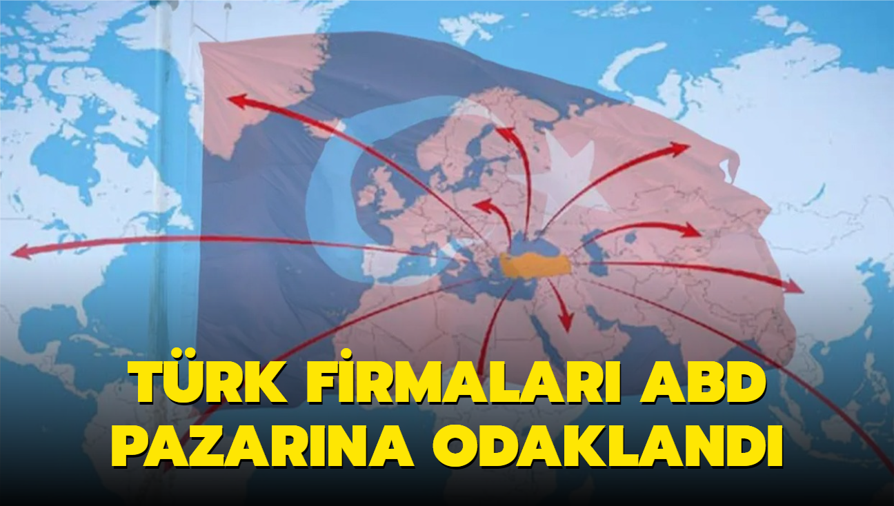 Trk firmalar ABD pazarna odakland