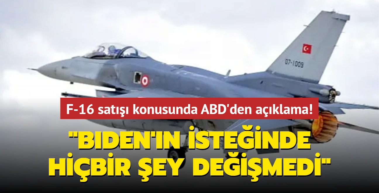 Trkiye'ye F-16 sat konusunda ABD'den aklama: Biden'n isteinde hibir ey deimedi