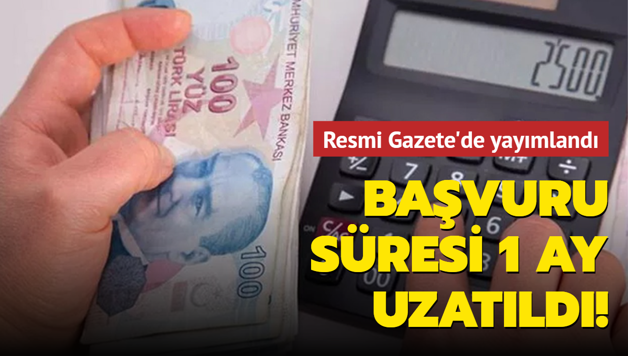 Resmi Gazete'de yaymland! Bavuru sresi 1 ay uzatld