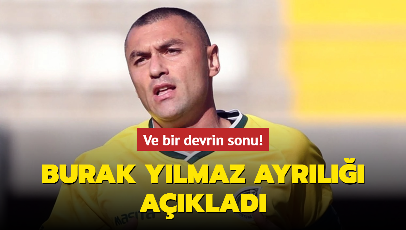 Ve Bir Devrin Sonu! Burak Yılmaz Ayrılığı Açıkladı