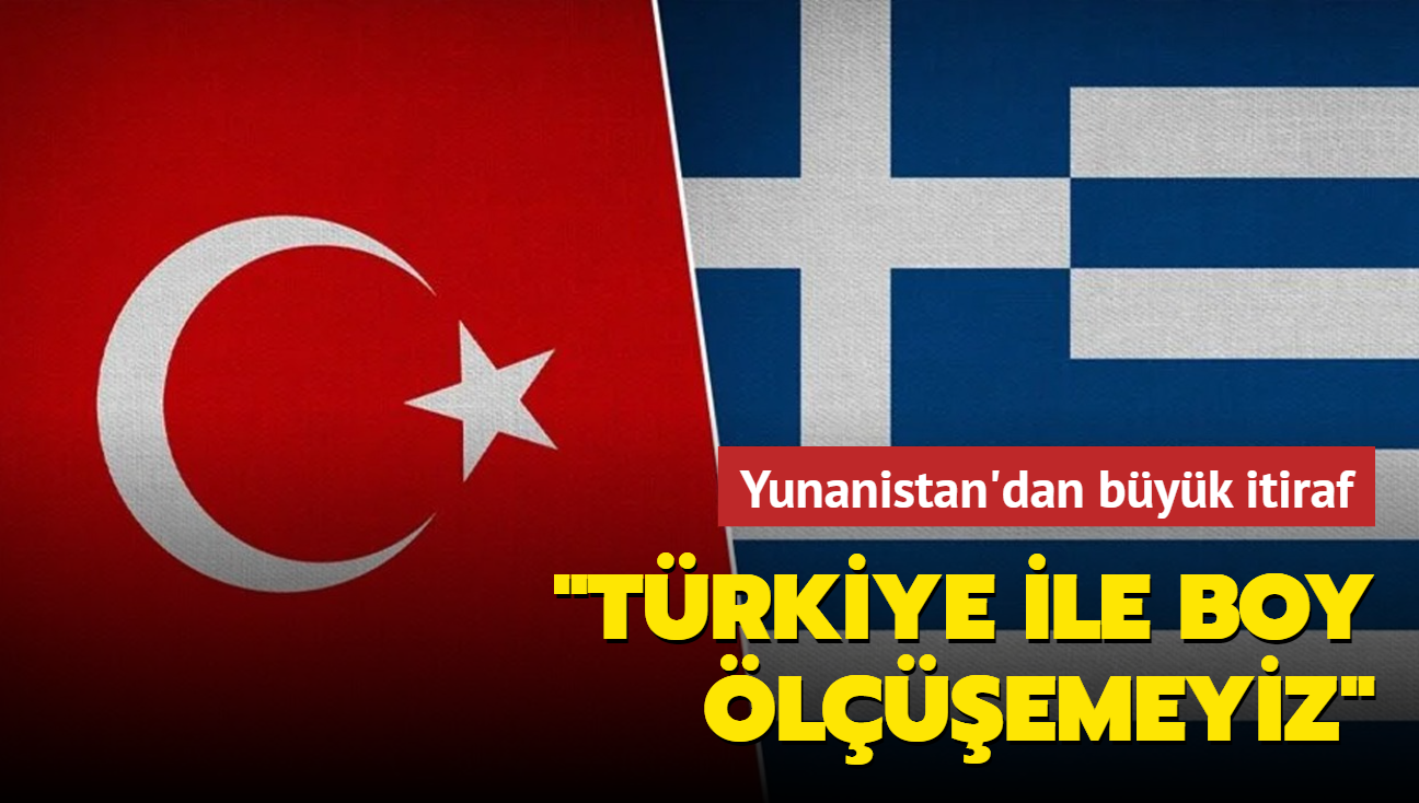 Yunanistan'dan byk itiraf: Trkiye ile boy lemeyiz