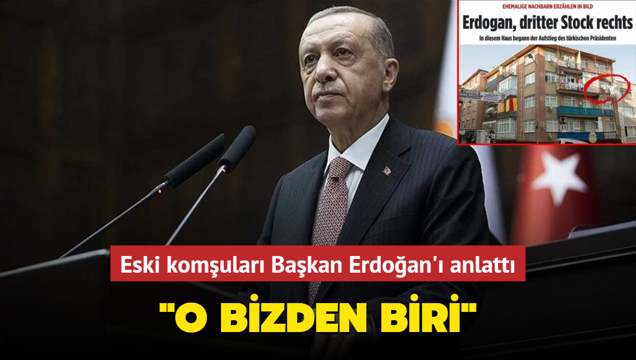 Eski komular Bakan Erdoan' anlatt... "O bizden biri"