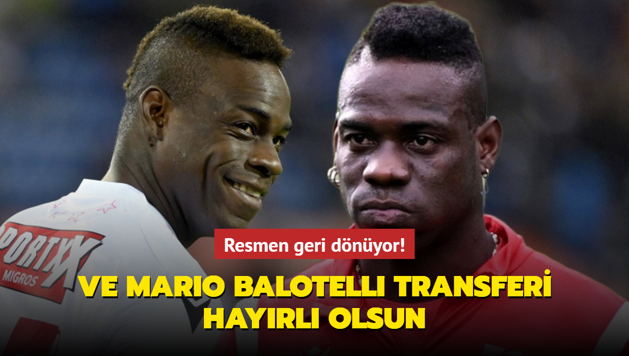 Ve Mario Balotelli resmen geri dnyor! Transfer hayrl olsun