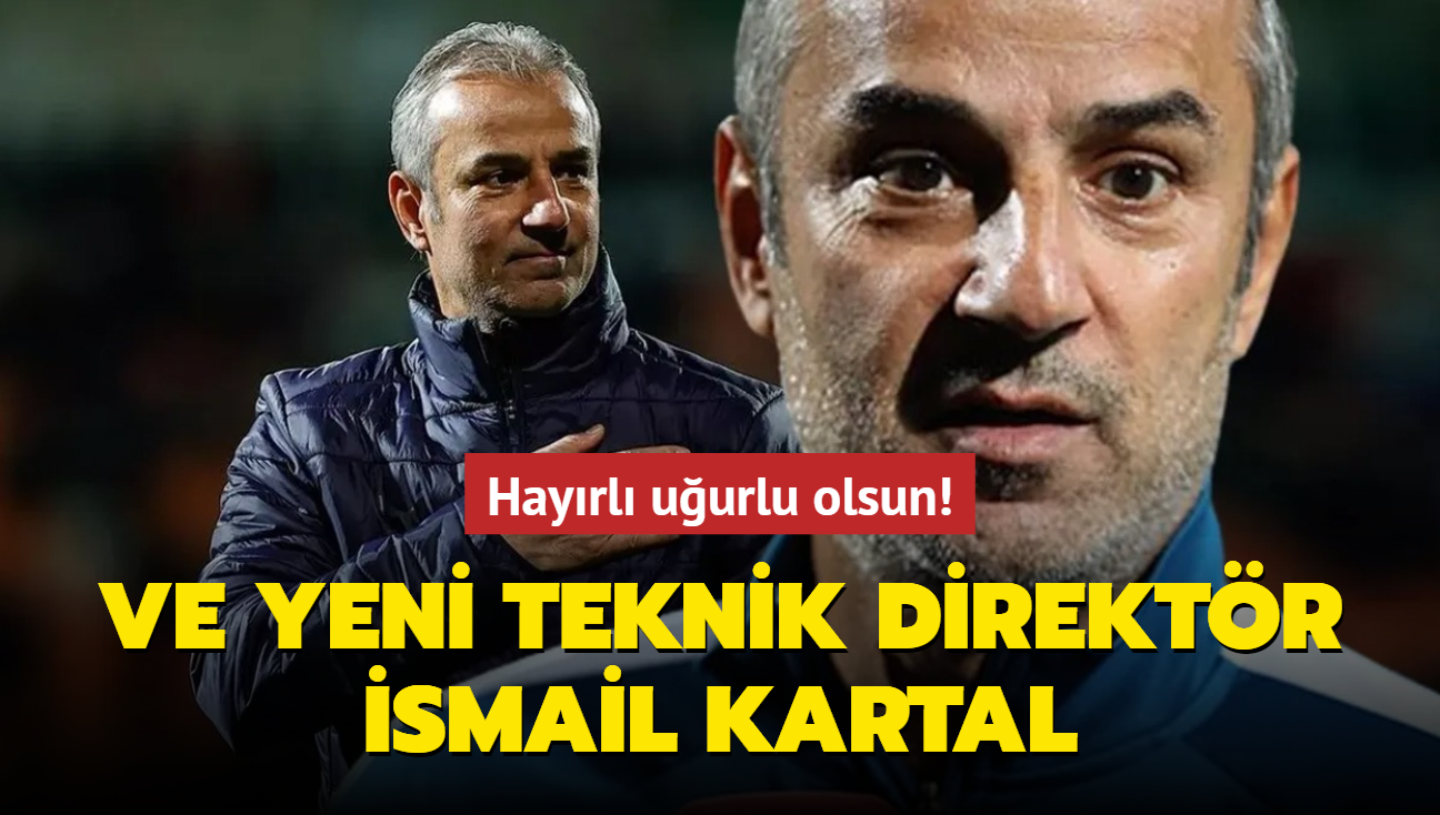 Ve yeni teknik direktr smail Kartal! Hayrl uurlu olsun