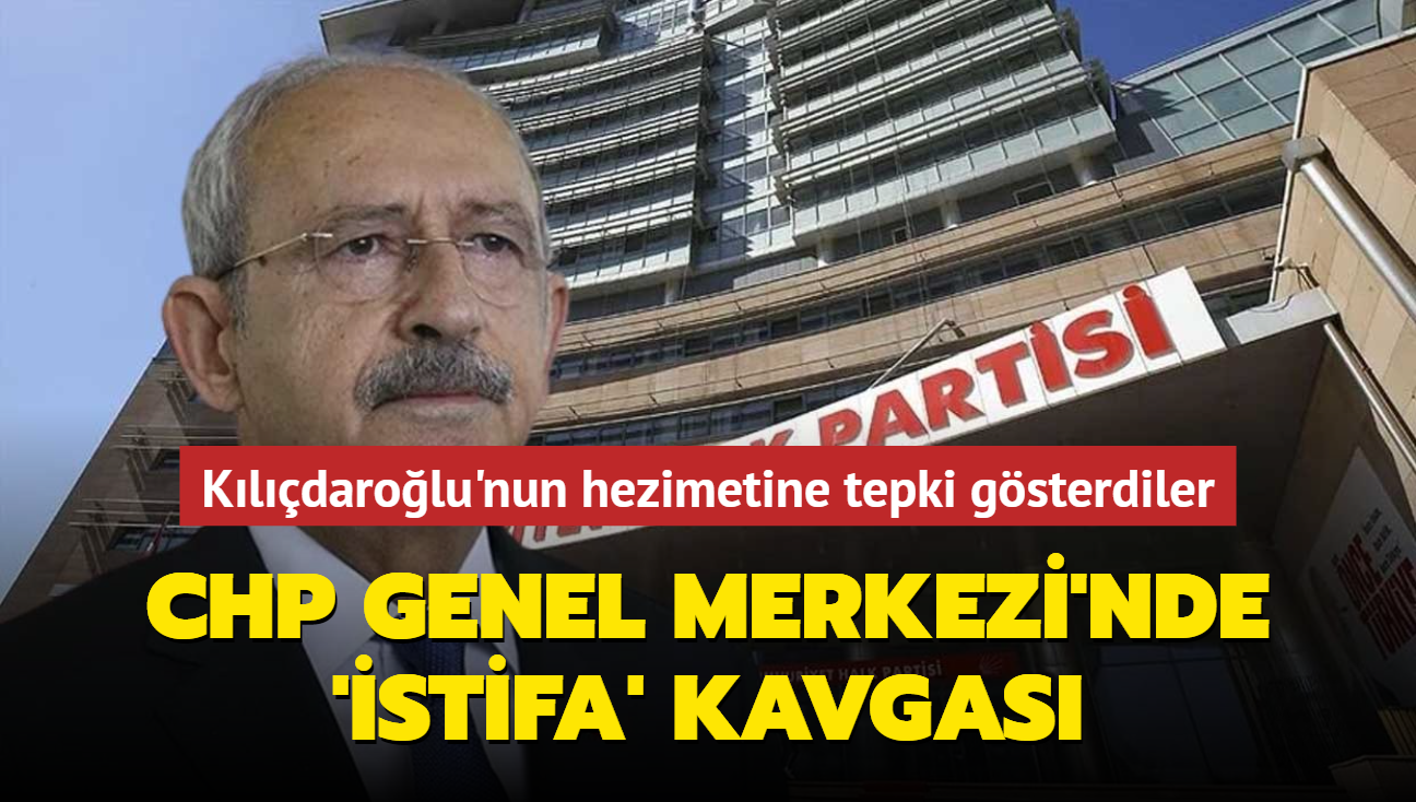 CHP Genel Merkezi'nde 'istifa' kavgas... Kldarolu'nun hezimetine tepki gsterdiler