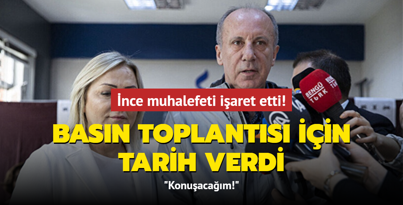 Muharrem nce muhalefeti iaret etti! Basn toplants iin tarih verdi: Konuacam!