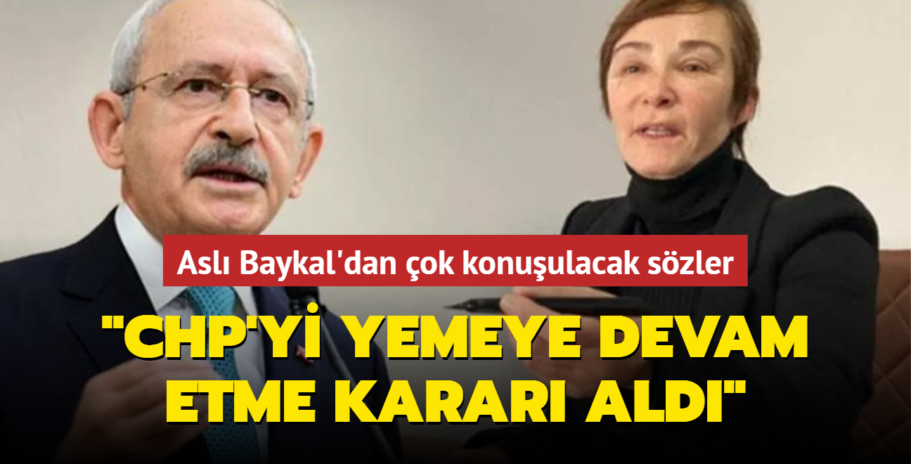 Asl Baykal'dan ok konuulacak szler: CHP'yi yemeye devam etme karar ald