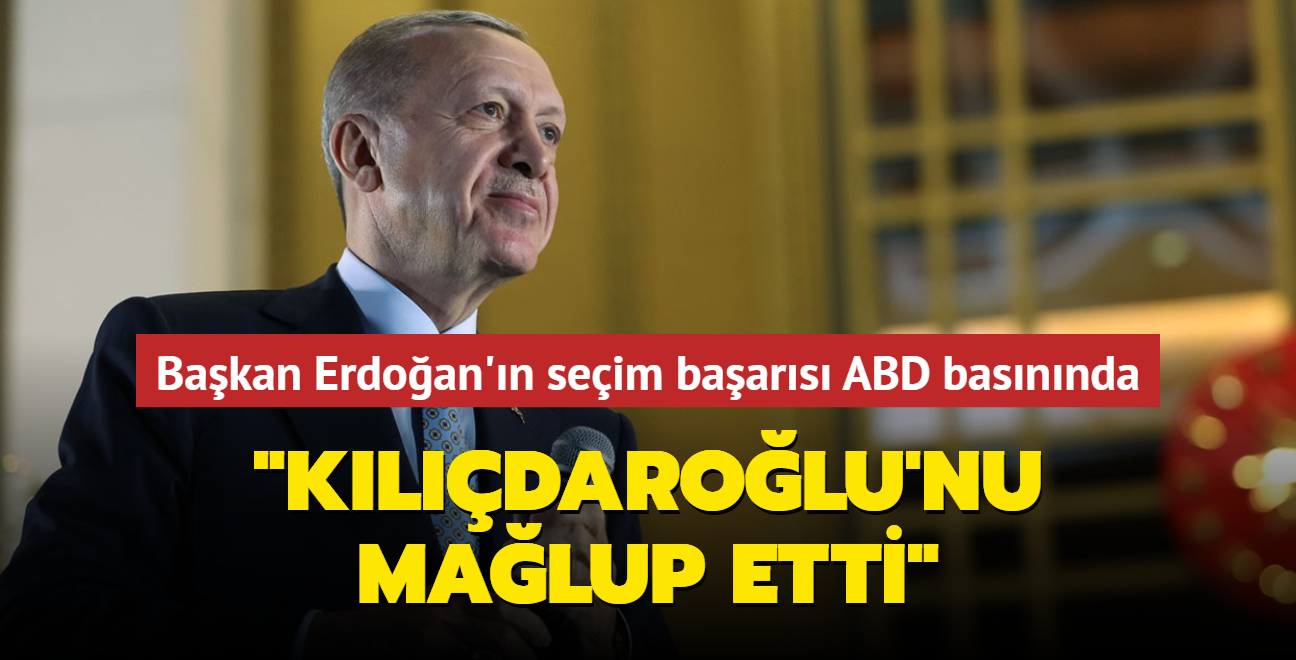 Bakan Erdoan'n seim baars ABD basnnda... "Kldarolu'nu malup etti"