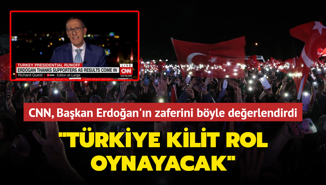 CNN Bakan Erdoan'n zaferini byle deerlendirdi... "Dnya krizlerinde Trkiye kilit rol oynayacak"