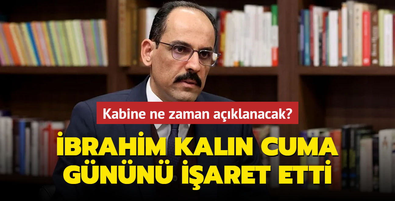 Kabine ne zaman aklanacak" brahim Kaln cuma gnn iaret etti