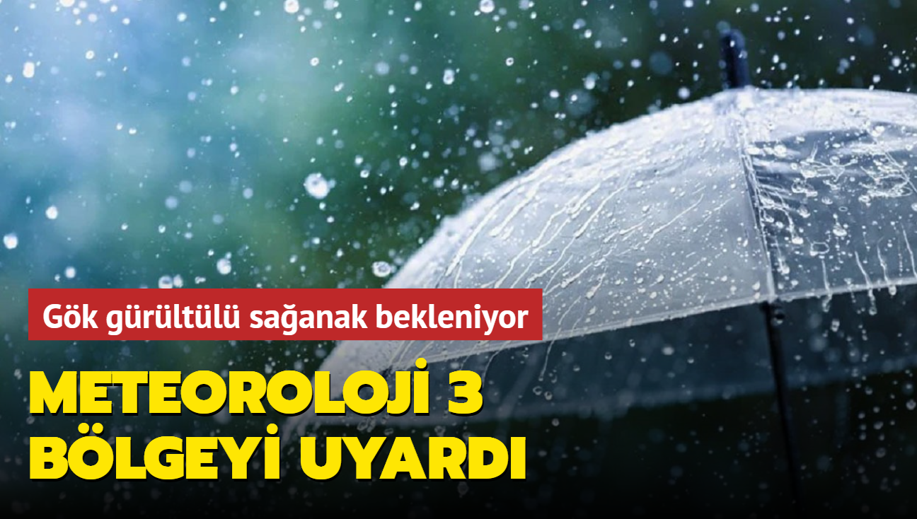 Meteoroloji 3 blgeyi uyard... Gk grltl saanak bekleniyor