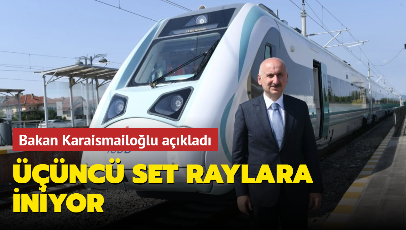 Bakan Karaismailolu aklad... nc set raylara iniyor