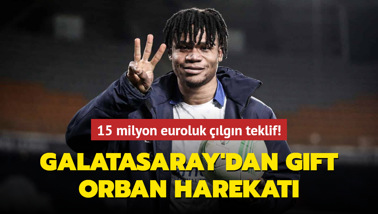 Galatasaray'dan Gift Orban harekat! 15 milyon euroluk lgn teklif