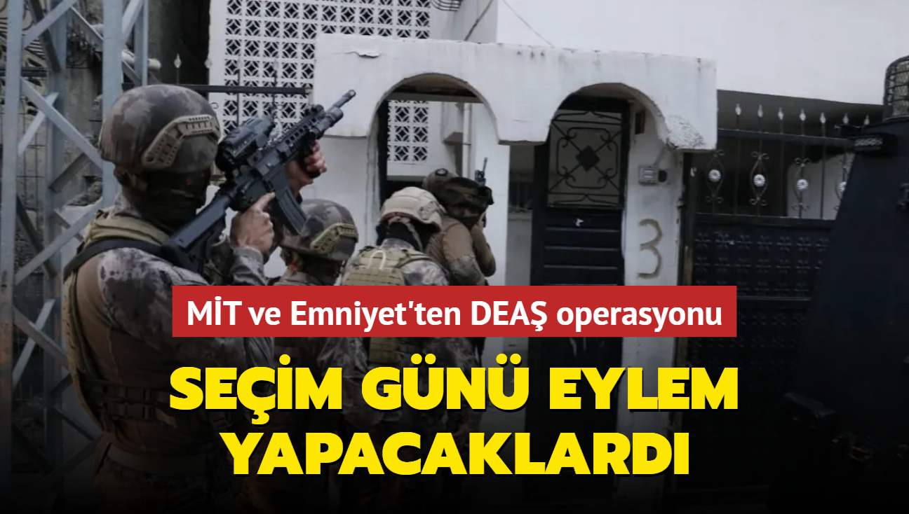 MT ve Emniyet'ten DEA operasyonu: Seim gn eylem yapacaklard