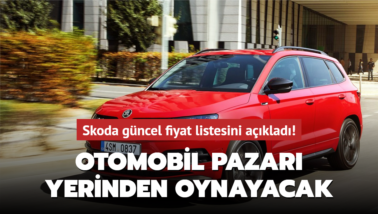 Otomobil pazar yerinden oynayacak! Skoda gncel fiyat listesini aklad