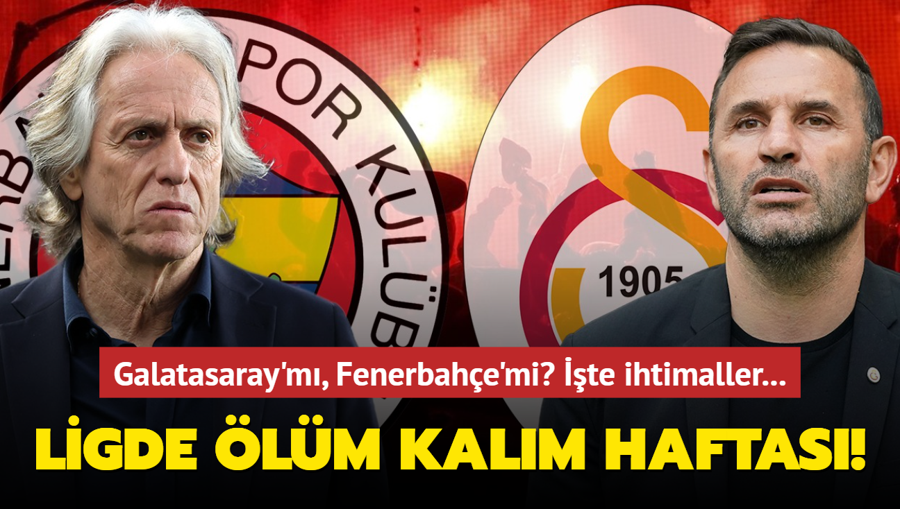 Sper Lig'de lm kalm haftas! Galatasaray'm, Fenerbahe'mi" te ihtimaller...