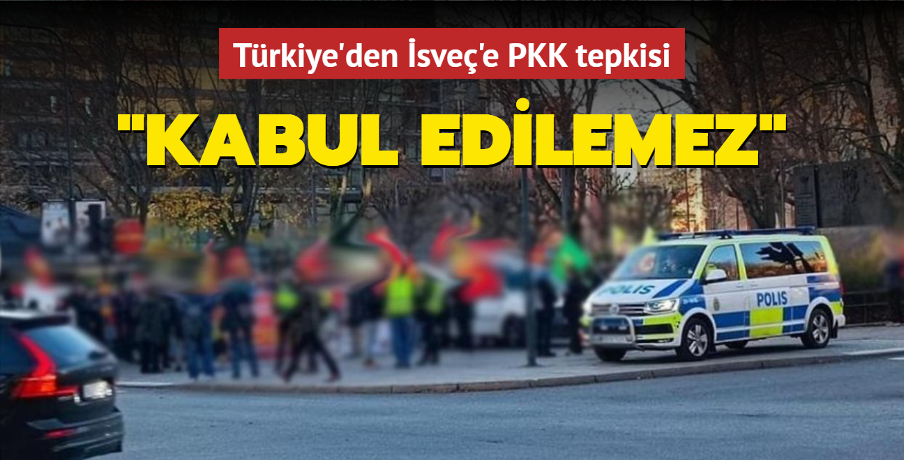 Trkiye'den sve'e PKK tepkisi: Kabul edilemez